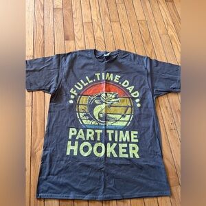 Fishing Full Time Dad Part Time Hooker T-shirt Men's Large Gray Graphic NWOT